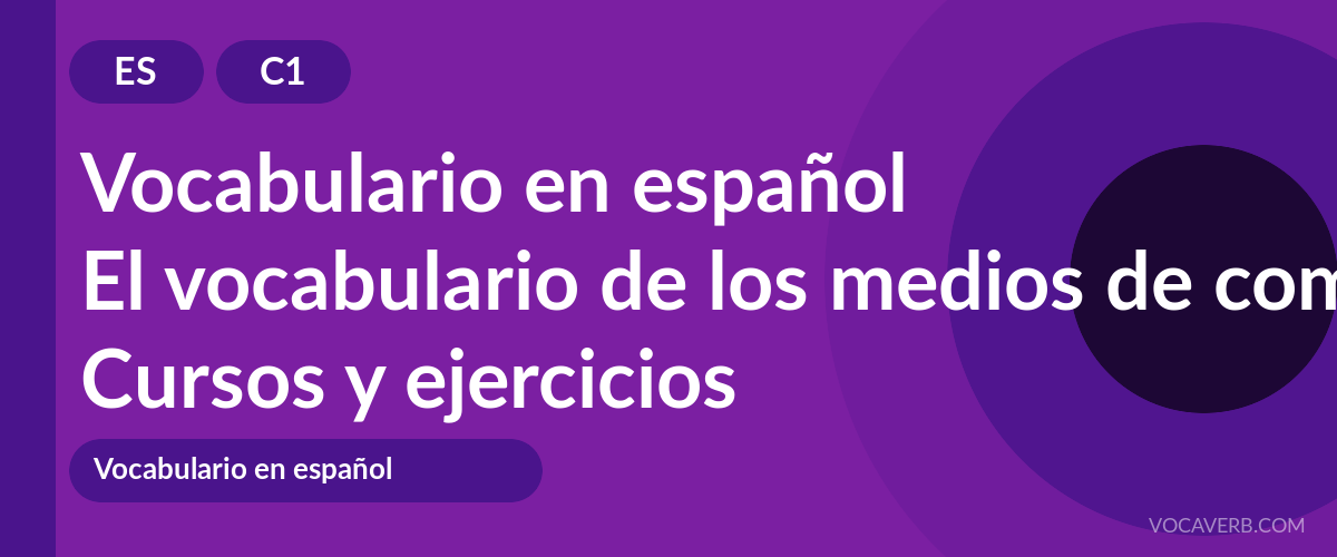 El vocabulario de los medios de comunicación [C1] — VocaVerb