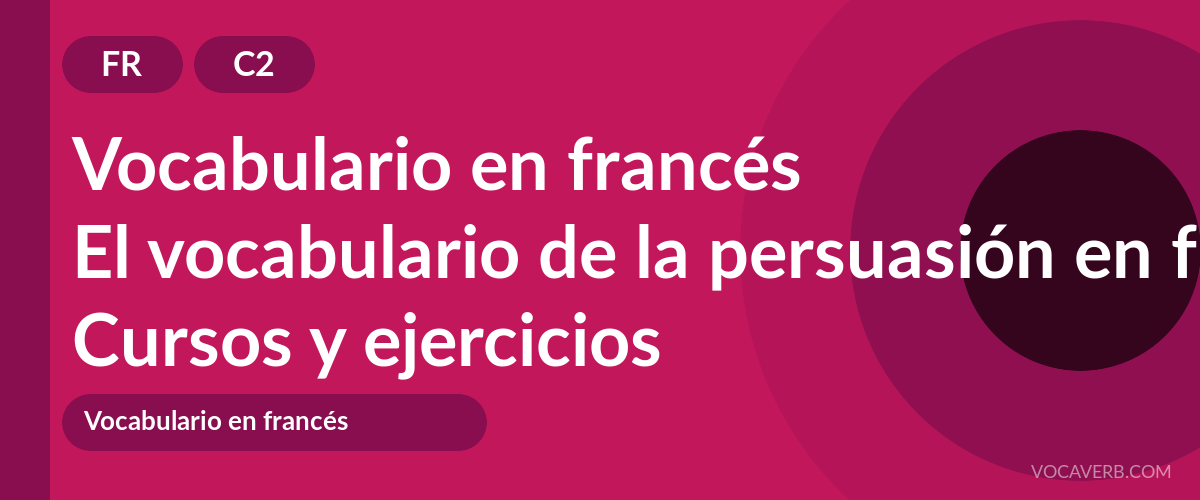 El vocabulario de la persuasión en francés [C2] — VocaVerb