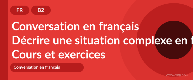 Décrire une situation complexe en français [B2] — VocaVerb
