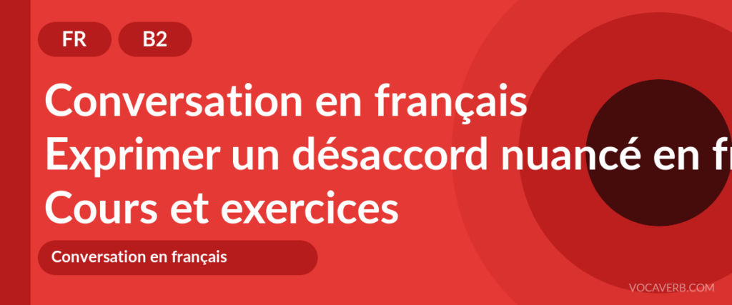 Exprimer un désaccord nuancé en français