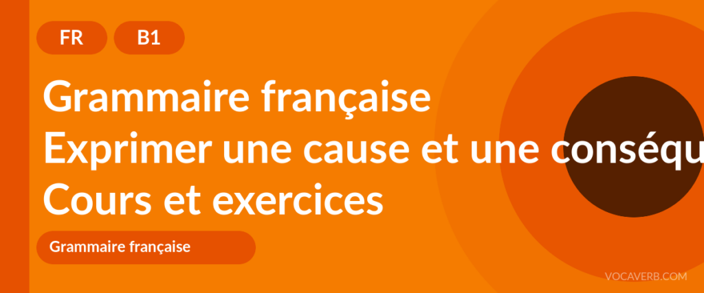 Exprimer une cause et une conséquence en français