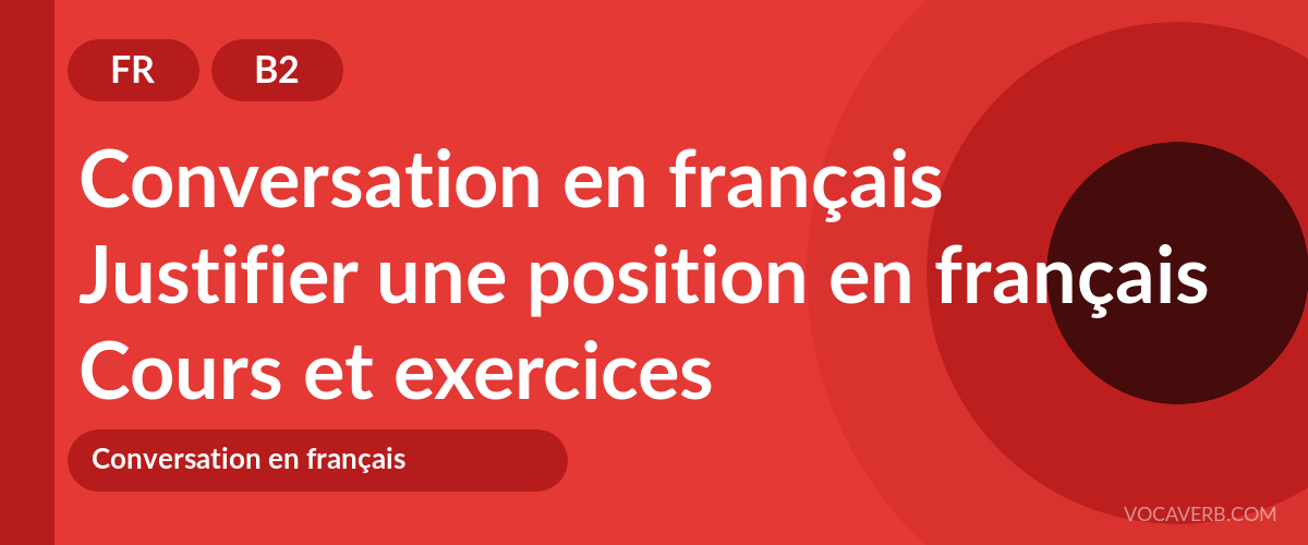 Justifier une position en français [B2] — VocaVerb
