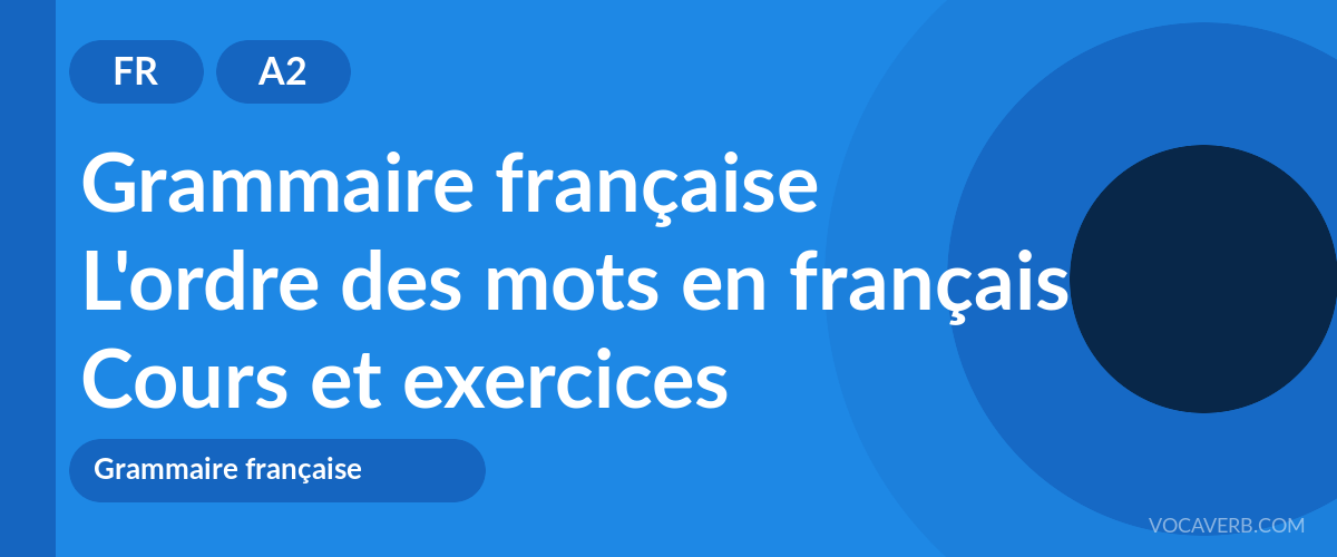 L'ordre des mots en français [A2] — VocaVerb