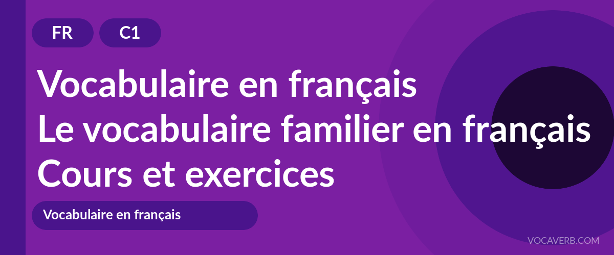 Le vocabulaire familier en français [C1] — VocaVerb