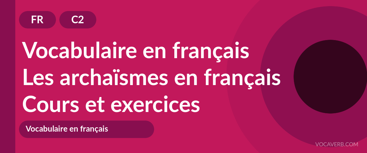 Les archaïsmes en français [C2] — VocaVerb