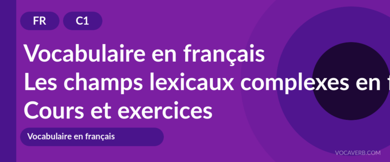 Les champs lexicaux complexes en français [C1] — VocaVerb