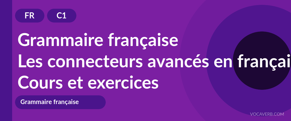 Les connecteurs avancés en français [C1] — VocaVerb