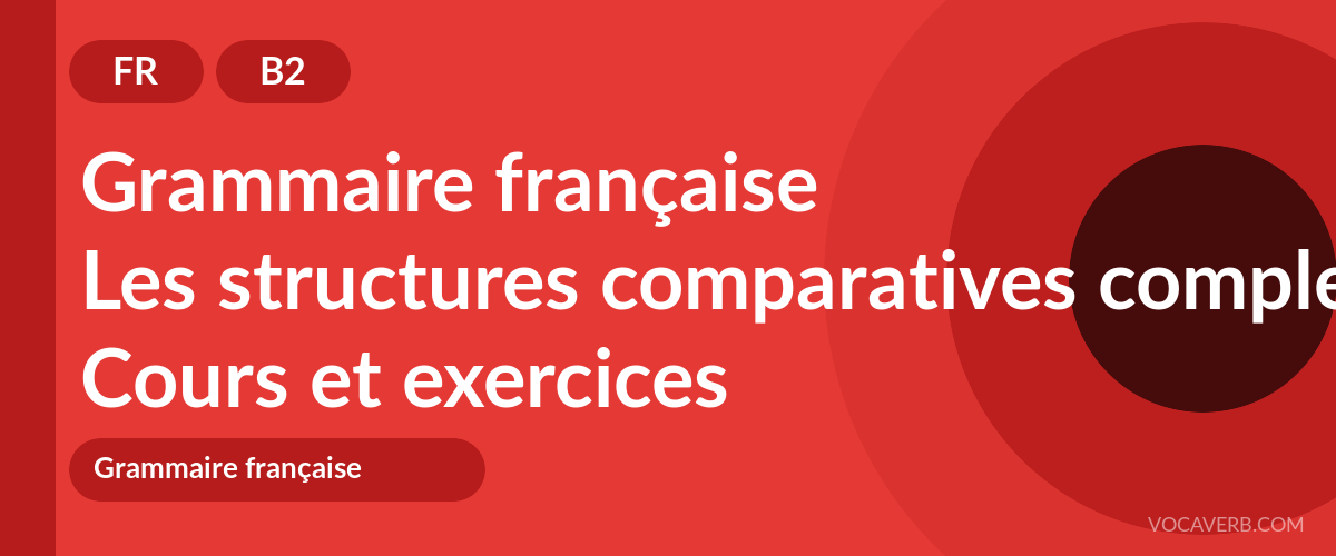 Les structures comparatives complexes en français [B2] — VocaVerb