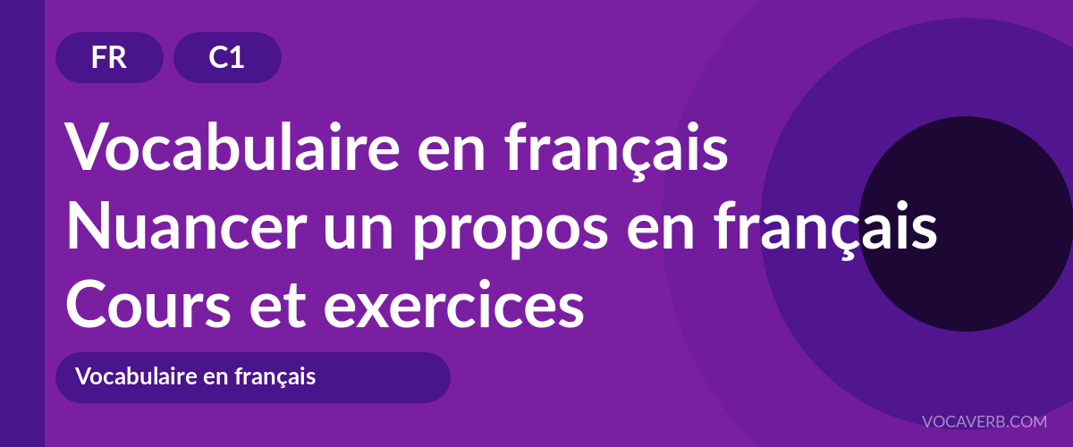 Nuancer un propos en français [C1] — VocaVerb