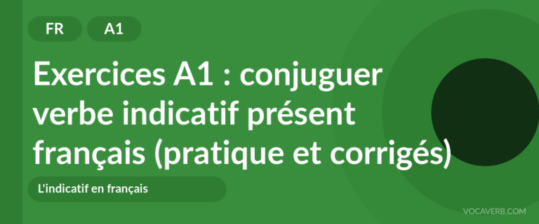 Exercices A1 : conjuguer verbe indicatif présent français (pratique et corrigés) [A1]