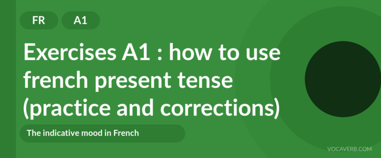 Exercises A1 : how to use french present tense (practice and corrections) [A1]
