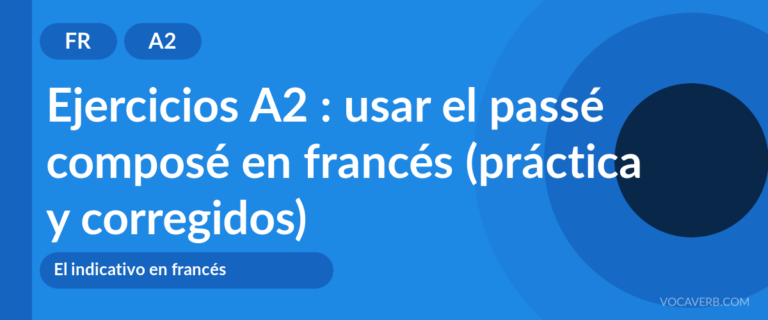 Ejercicios A2 : usar el passé composé en francés (práctica y corregidos)