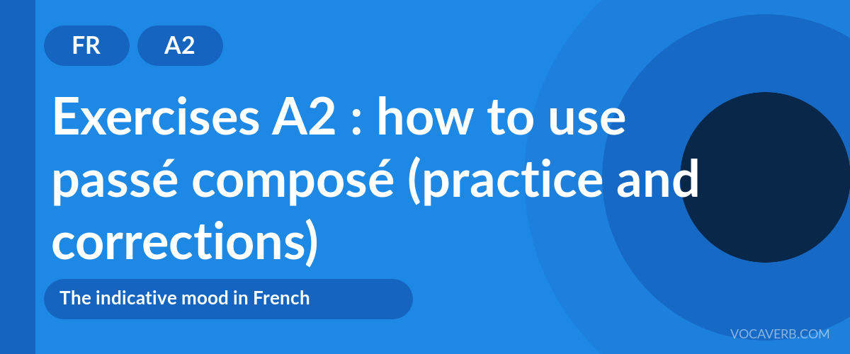 Exercises A2 : how to use passé composé (practice and corrections) [A2]