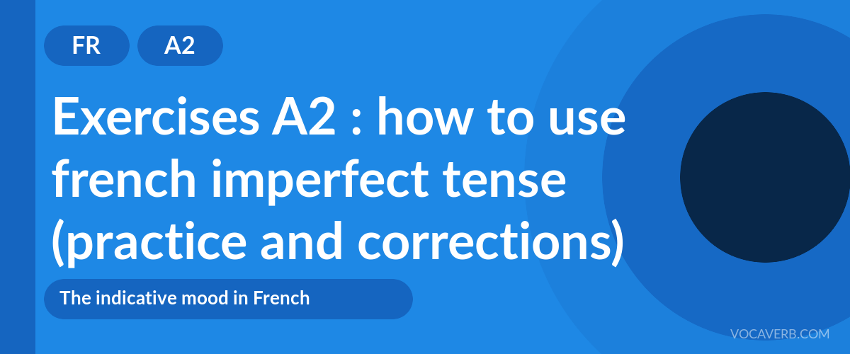 Exercises A2 : how to use french imperfect tense (practice and corrections) [A2]