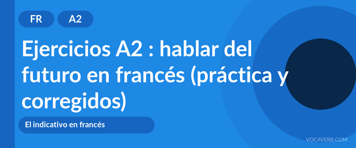 Ejercicios A2 : hablar del futuro en francés (práctica y corregidos) [A2]