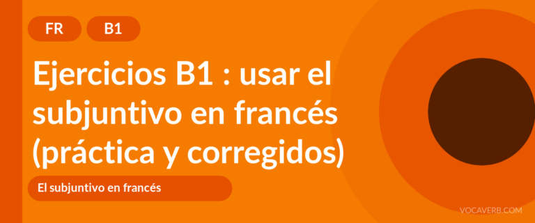 Ejercicios B1 : usar el subjuntivo en francés (práctica y corregidos) [B1]