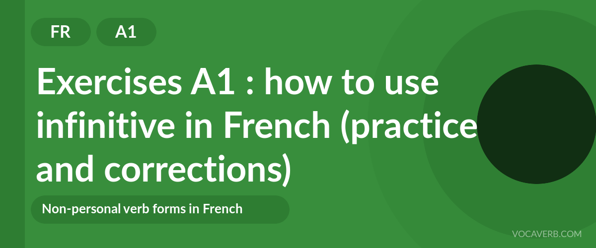 Exercises A1 : how to use infinitive in French (practice and corrections) [A1]