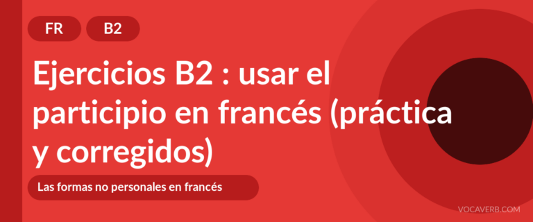 Ejercicios B2 : usar el participio en francés (práctica y corregidos) [B2]