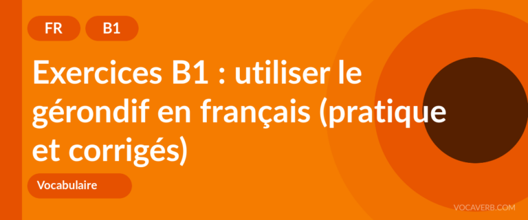 Exercices B1 : utiliser le gérondif en français (pratique et corrigés) [B1]