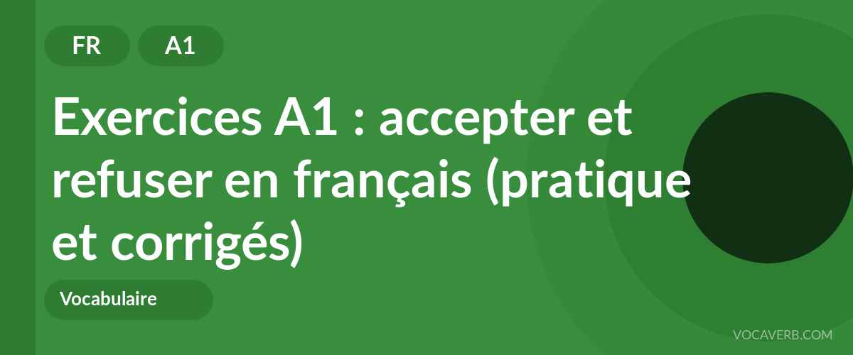 Exercices A1 : accepter et refuser en français (pratique et corrigés) [A1]