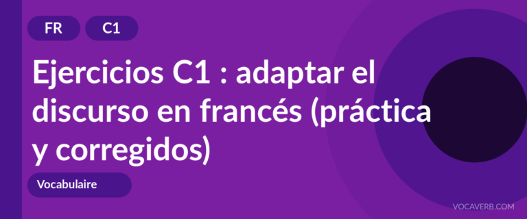Ejercicios C1 : adaptar el discurso en francés (práctica y corregidos) [C1]