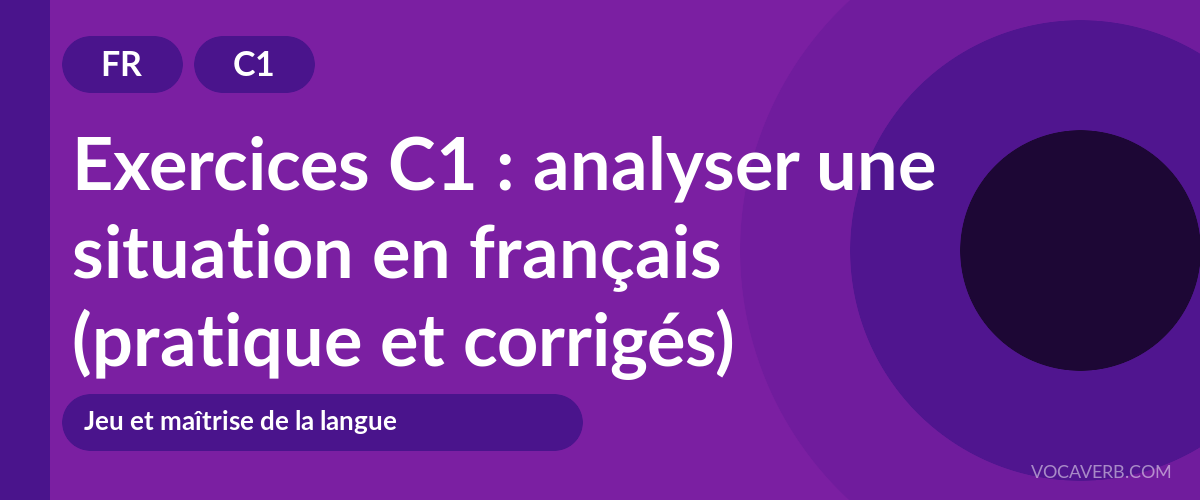 Exercices C1 : analyser une situation en français (pratique et corrigés) [C1]