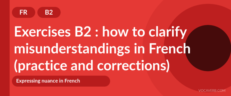 Exercises B2 : how to clarify misunderstandings in French (practice and corrections) [B2]