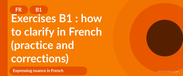 Exercises B1 : how to clarify in French (practice and corrections) [B1]
