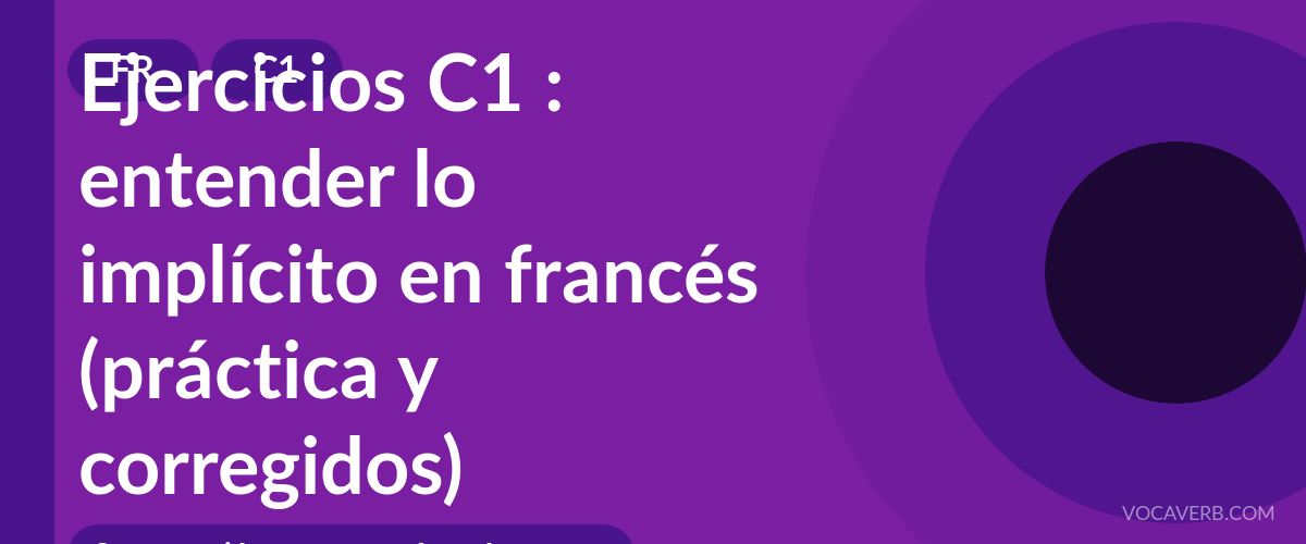 Ejercicios C1 : entender lo implícito en francés (práctica y corregidos) [C1]
