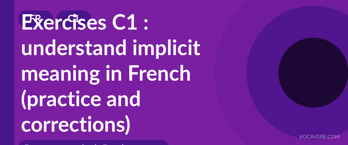Exercises C1 : understand implicit meaning in French (practice and corrections) [C1]