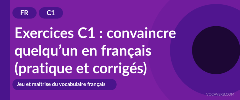 Exercices C1 : convaincre quelqu&rsquo;un en français (pratique et corrigés)
