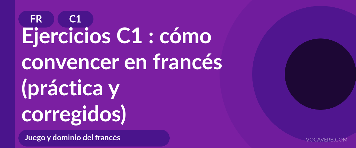 Ejercicios C1 : cómo convencer en francés (práctica y corregidos) [C1]