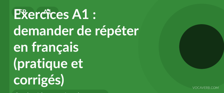Exercices A1 : demander de répéter en français (pratique et corrigés) [A1]
