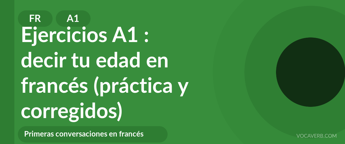 Ejercicios A1 : decir tu edad en francés (práctica y corregidos) [A1]