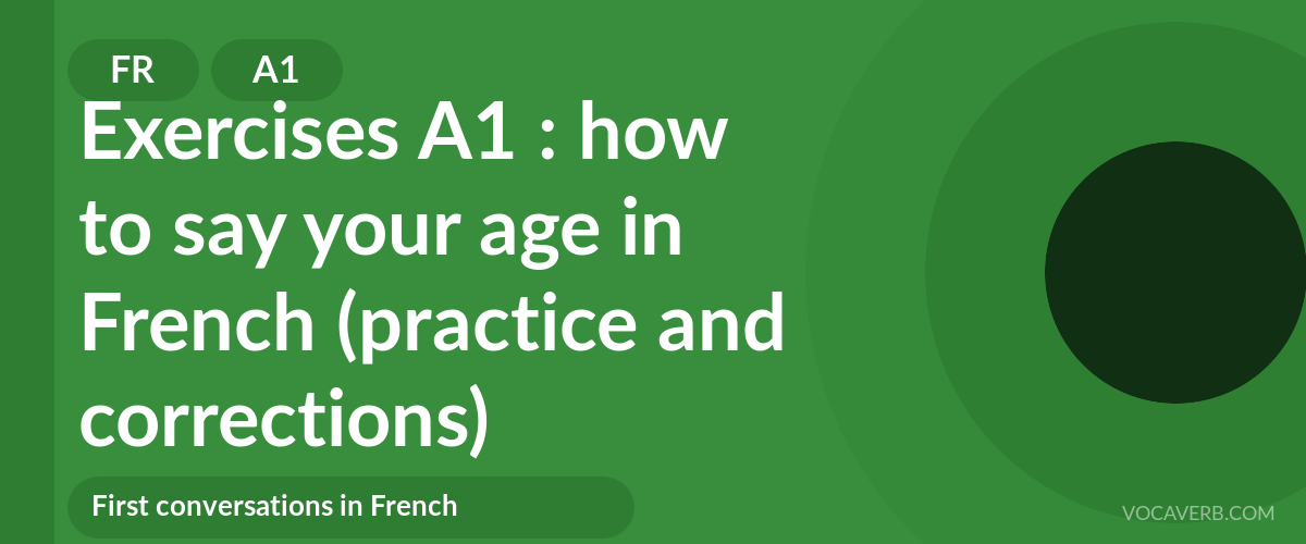 Exercises A1 : how to say your age in French (practice and corrections) [A1]