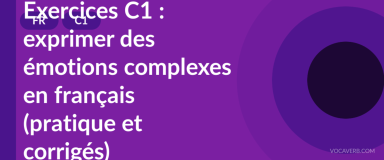 Exercices C1 : exprimer des émotions complexes en français (pratique et corrigés) [C1]