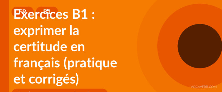Exercices B1 : exprimer la certitude en français (pratique et corrigés) [B1]