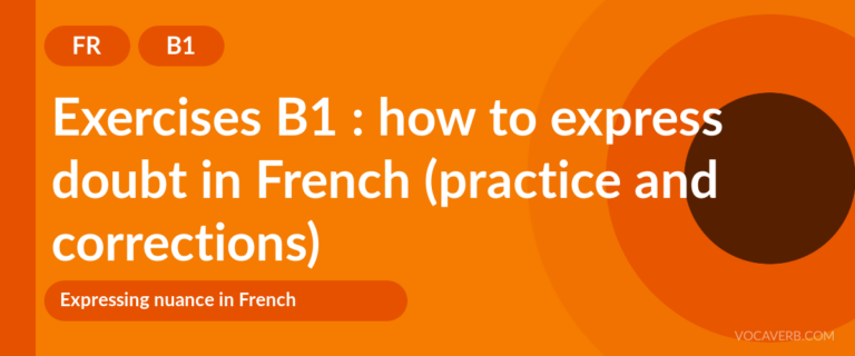 Exercises B1 : how to express doubt in French (practice and corrections) [B1]