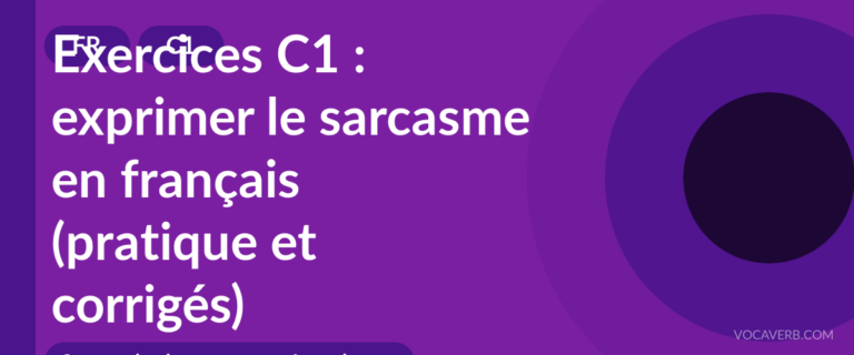 Exercices C1 : exprimer le sarcasme en français (pratique et corrigés) [C1]