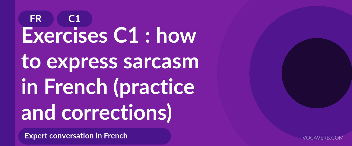 Exercises C1 : how to express sarcasm in French (practice and corrections) [C1]