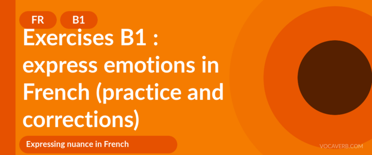 Exercises B1 : express emotions in French (practice and corrections) [B1]