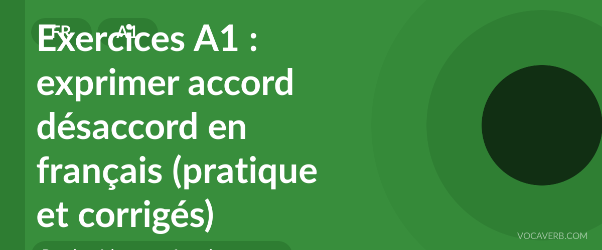 Exercices A1 : exprimer accord désaccord en français (pratique et corrigés) [A1]