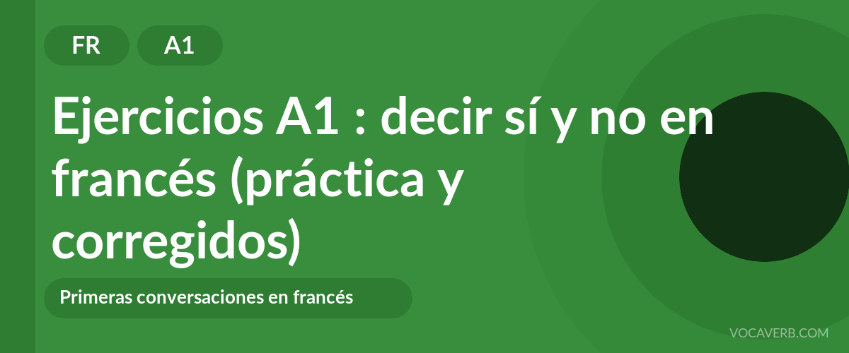Ejercicios A1 : decir sí y no en francés (práctica y corregidos) - FR - A1