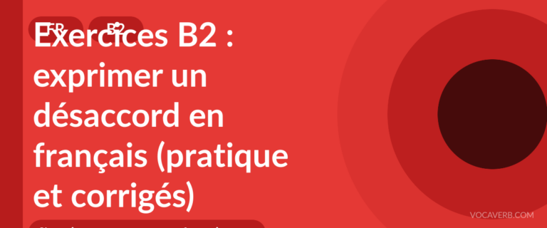 Exercices B2 : exprimer un désaccord en français (pratique et corrigés) [B2]