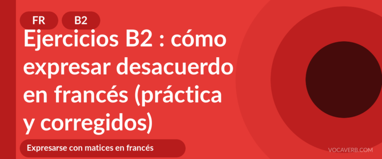 Ejercicios B2 : cómo expresar desacuerdo en francés (práctica y corregidos) [B2]