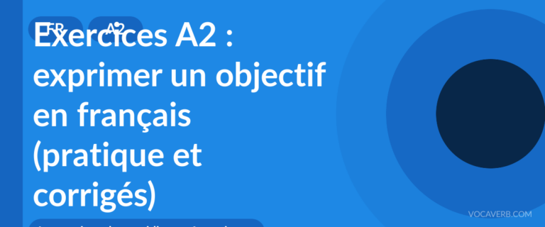 Exercices A2 : exprimer un objectif en français (pratique et corrigés) [A2]