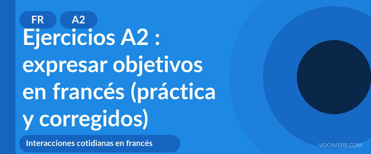 Ejercicios A2 : expresar objetivos en francés (práctica y corregidos) [A2]