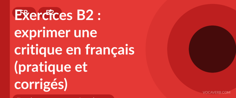 Exercices B2 : exprimer une critique en français (pratique et corrigés) [B2]