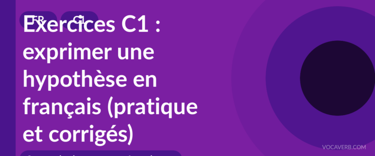 Exercices C1 : exprimer une hypothèse en français (pratique et corrigés) [C1]