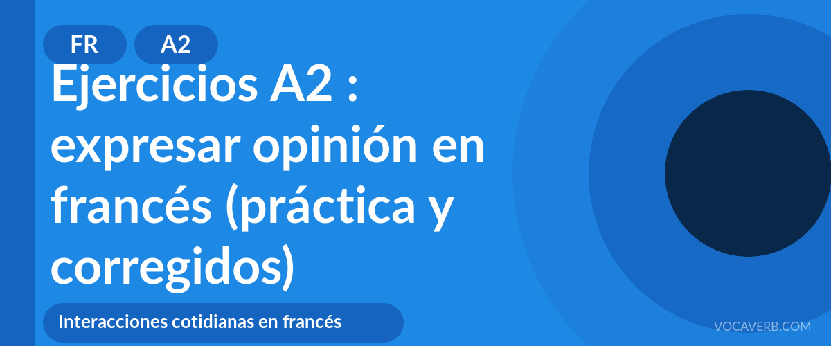 Ejercicios A2 : expresar opinión en francés (práctica y corregidos) [A2]